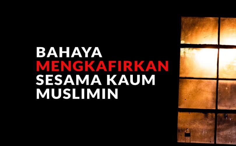 Hukum Mengkafirkan Sesama Muslim